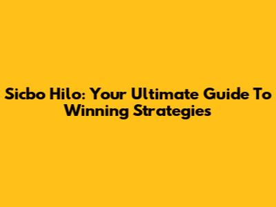 Sicbo Hilo: Your Ultimate Guide To Winning Strategies