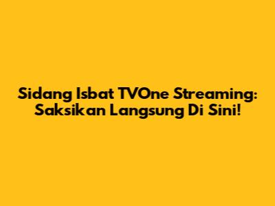 Sidang Isbat TVOne Streaming: Saksikan Langsung Di Sini!