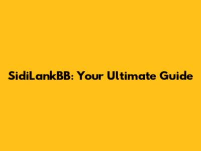 SidiLankBB: Your Ultimate Guide