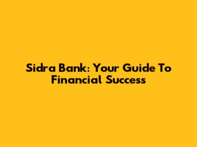 Sidra Bank: Your Guide To Financial Success