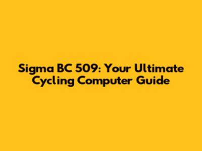 Sigma BC 509: Your Ultimate Cycling Computer Guide