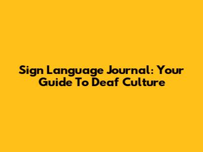 Sign Language Journal: Your Guide To Deaf Culture