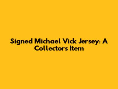 Signed Michael Vick Jersey: A Collector's Item