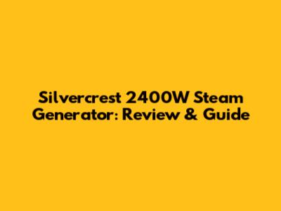 Silvercrest 2400W Steam Generator: Review & Guide