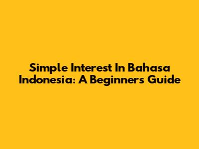 Simple Interest In Bahasa Indonesia: A Beginner's Guide