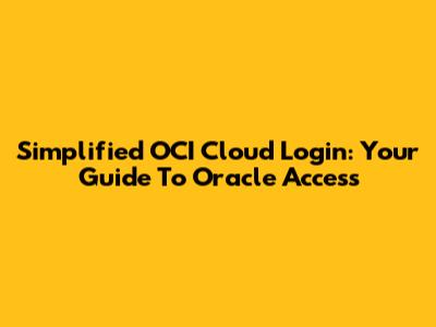 Simplified OCI Cloud Login: Your Guide To Oracle Access