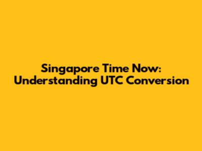 Singapore Time Now: Understanding UTC Conversion