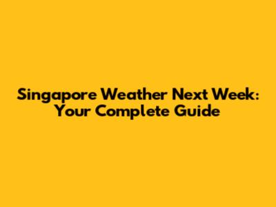 Singapore Weather Next Week: Your Complete Guide