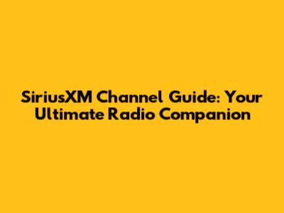 SiriusXM Channel Guide: Your Ultimate Radio Companion