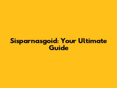 Sisparnasgoid: Your Ultimate Guide