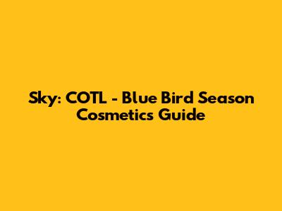 Sky: COTL - Blue Bird Season Cosmetics Guide