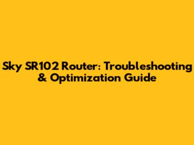 Sky SR102 Router: Troubleshooting & Optimization Guide