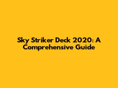 Sky Striker Deck 2020: A Comprehensive Guide