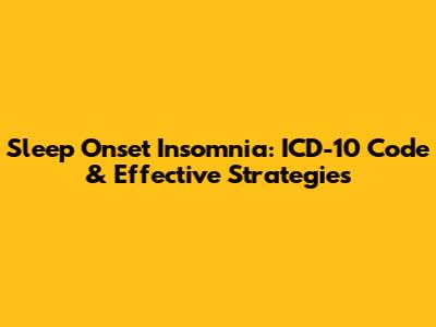 Sleep Onset Insomnia: ICD-10 Code & Effective Strategies