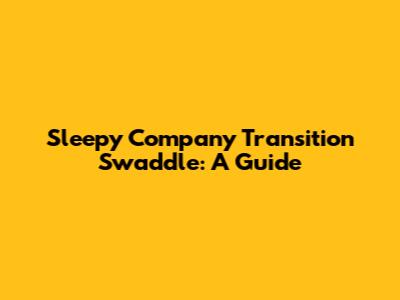Sleepy Company Transition Swaddle: A Guide