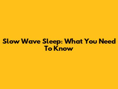 Slow Wave Sleep: What You Need To Know