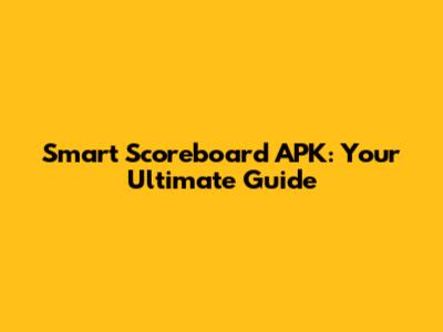 Smart Scoreboard APK: Your Ultimate Guide
