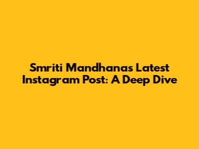 Smriti Mandhana's Latest Instagram Post: A Deep Dive