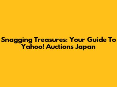 Snagging Treasures: Your Guide To Yahoo! Auctions Japan