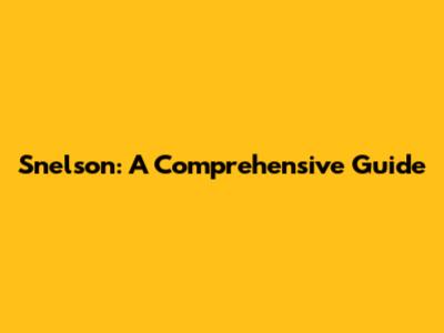 Snelson: A Comprehensive Guide