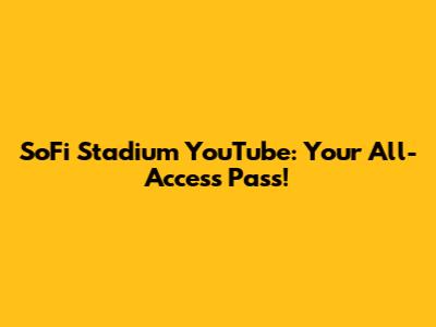 SoFi Stadium YouTube: Your All-Access Pass!