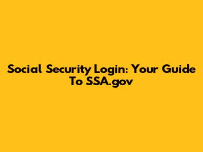 Social Security Login: Your Guide To SSA.gov