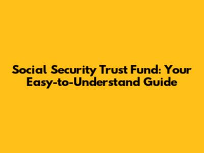 Social Security Trust Fund: Your Easy-to-Understand Guide
