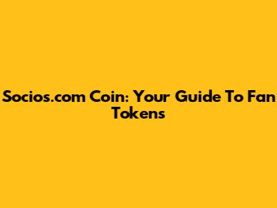 Socios.com Coin: Your Guide To Fan Tokens