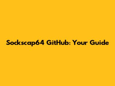 Sockscap64 GitHub: Your Guide