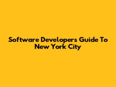 Software Developer's Guide To New York City