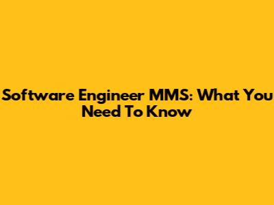 Software Engineer MMS: What You Need To Know