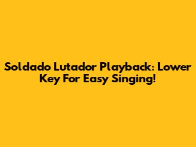 Soldado Lutador Playback: Lower Key For Easy Singing!