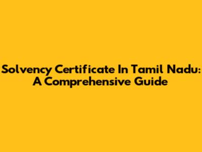 Solvency Certificate In Tamil Nadu: A Comprehensive Guide