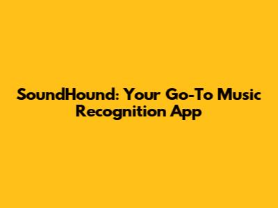 SoundHound: Your Go-To Music Recognition App