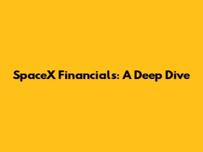 SpaceX Financials: A Deep Dive