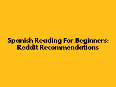 Spanish Reading For Beginners: Reddit Recommendations