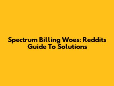Spectrum Billing Woes: Reddit's Guide To Solutions