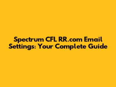 Spectrum CFL RR.com Email Settings: Your Complete Guide