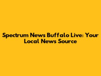 Spectrum News Buffalo Live: Your Local News Source