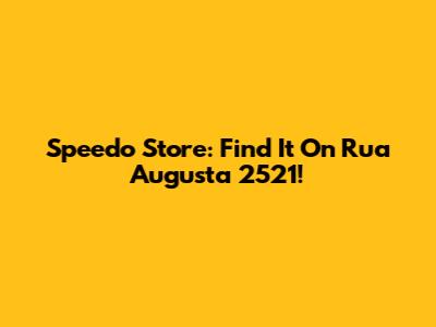 Speedo Store: Find It On Rua Augusta 2521!