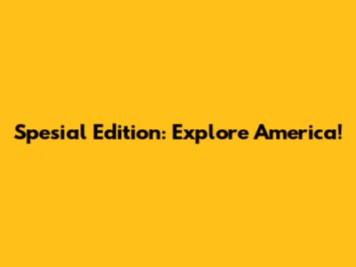 Spesial Edition: Explore America!
