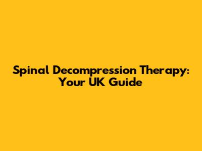 Spinal Decompression Therapy: Your UK Guide