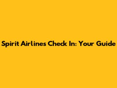 Spirit Airlines Check In: Your Guide