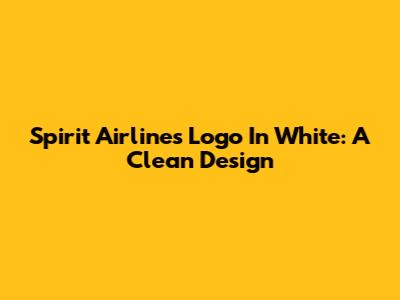 Spirit Airlines Logo In White: A Clean Design