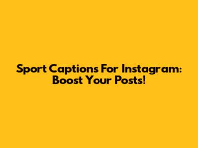 Sport Captions For Instagram: Boost Your Posts!