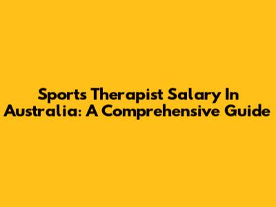 Sports Therapist Salary In Australia: A Comprehensive Guide