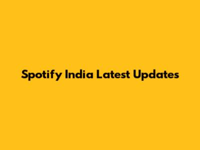 Spotify India Latest Updates