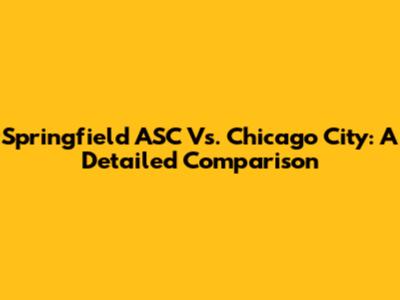 Springfield ASC Vs. Chicago City: A Detailed Comparison