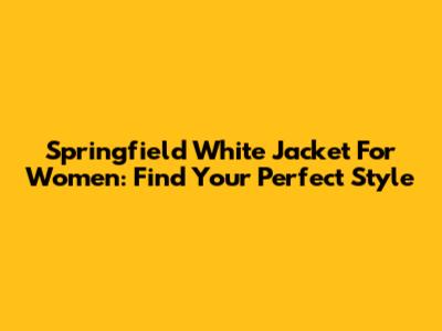 Springfield White Jacket For Women: Find Your Perfect Style