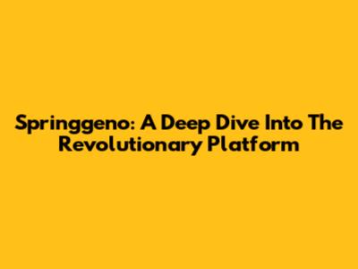 Springgeno: A Deep Dive Into The Revolutionary Platform